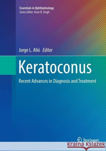 Keratoconus: Recent Advances in Diagnosis and Treatment Alió, Jorge L. 9783319829333 Springer