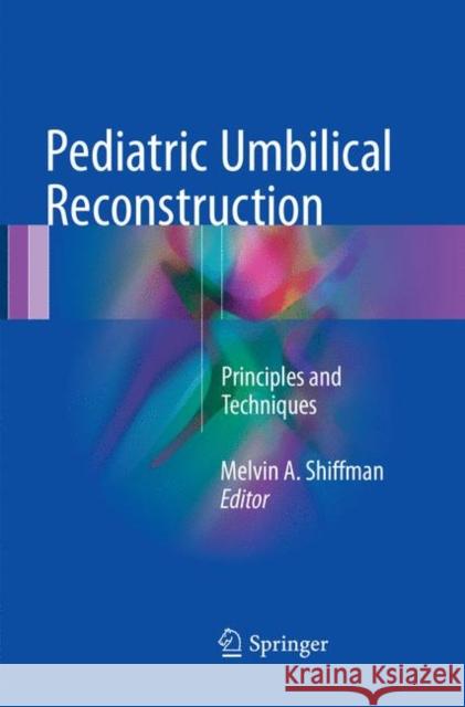 Pediatric Umbilical Reconstruction: Principles and Techniques Shiffman, Melvin a. 9783319829364