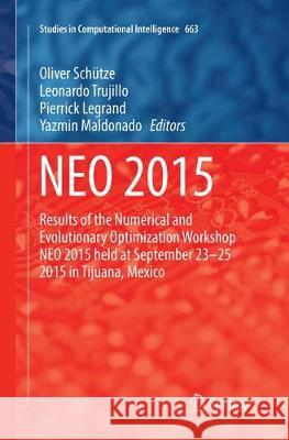 Neo 2015: Results of the Numerical and Evolutionary Optimization Workshop Neo 2015 Held at September 23-25 2015 in Tijuana, Mexi Schütze, Oliver 9783319829579