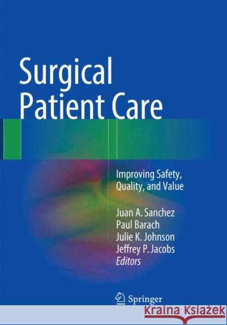 Surgical Patient Care: Improving Safety, Quality and Value Sanchez, Juan A. 9783319829593 Springer