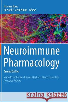 Neuroimmune Pharmacology Tsuneya Ikezu Howard E. Gendelman 9783319829623