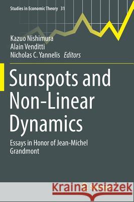 Sunspots and Non-Linear Dynamics: Essays in Honor of Jean-Michel Grandmont Nishimura, Kazuo 9783319829760 Springer