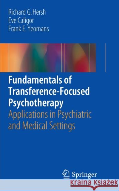 Fundamentals of Transference-Focused Psychotherapy: Applications in Psychiatric and Medical Settings Hersh, Richard G. 9783319829807 Springer