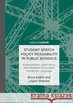 Student Speech Policy Readability in Public Schools: Interpretation, Application, and Elevation of Student Handbook Language Salkin, Erica 9783319829906 Palgrave MacMillan
