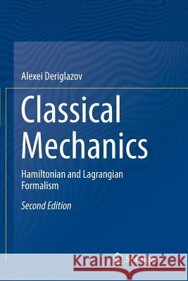 Classical Mechanics: Hamiltonian and Lagrangian Formalism Deriglazov, Alexei 9783319829951 Springer