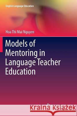 Models of Mentoring in Language Teacher Education Hoa Thi Mai Nguyen 9783319829968 Springer