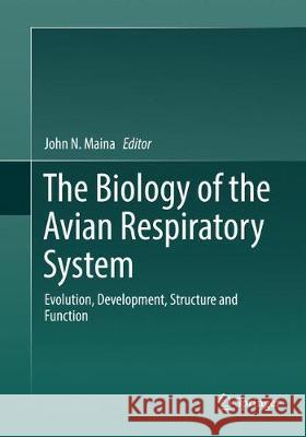 The Biology of the Avian Respiratory System: Evolution, Development, Structure and Function Maina, John N. 9783319829975 Springer