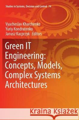 Green It Engineering: Concepts, Models, Complex Systems Architectures Kharchenko, Vyacheslav 9783319829999 Springer