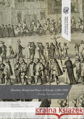 Emotion, Ritual and Power in Europe, 1200-1920: Family, State and Church Bailey, Merridee L. 9783319830056 Palgrave MacMillan