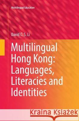 Multilingual Hong Kong: Languages, Literacies and Identities David C. S. Li 9783319830070 Springer