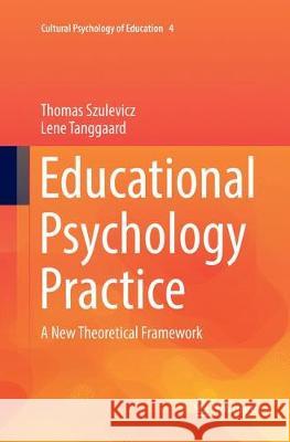 Educational Psychology Practice: A New Theoretical Framework Szulevicz, Thomas 9783319830254 Springer