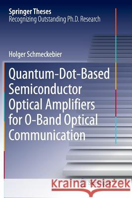 Quantum-Dot-Based Semiconductor Optical Amplifiers for O-Band Optical Communication Holger Schmeckebier 9783319830278