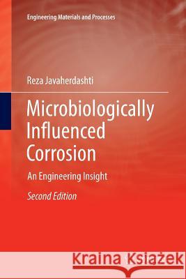 Microbiologically Influenced Corrosion: An Engineering Insight Javaherdashti, Reza 9783319830353 Springer