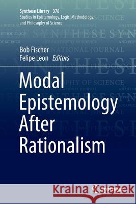 Modal Epistemology After Rationalism Bob Fischer Felipe Leon 9783319830360 Springer