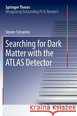 Searching for Dark Matter with the Atlas Detector Schramm, Steven 9783319830568 Springer