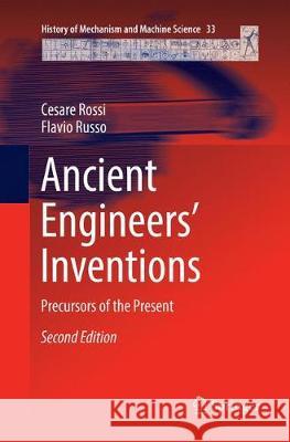 Ancient Engineers' Inventions: Precursors of the Present Rossi, Cesare 9783319830612