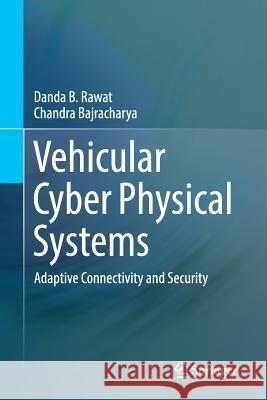 Vehicular Cyber Physical Systems: Adaptive Connectivity and Security Rawat, Danda B. 9783319830650