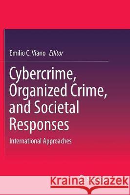 Cybercrime, Organized Crime, and Societal Responses: International Approaches Viano, Emilio C. 9783319830667 Springer