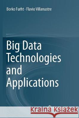 Big Data Technologies and Applications Borko Furht Flavio Villanustre 9783319830773 Springer