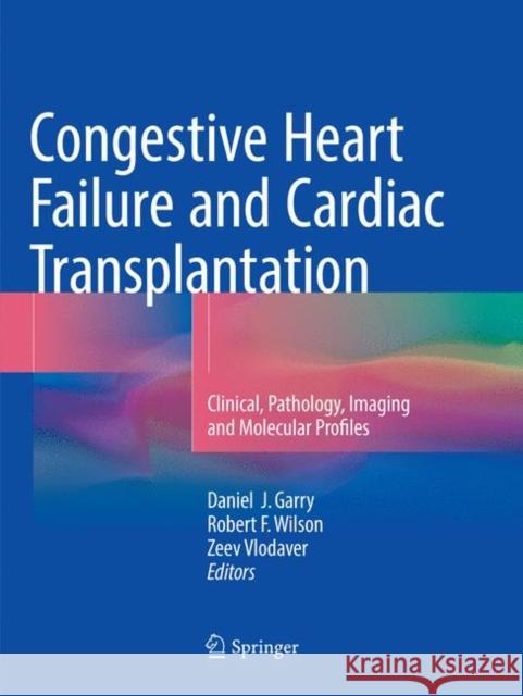 Congestive Heart Failure and Cardiac Transplantation: Clinical, Pathology, Imaging and Molecular Profiles Garry, Daniel J. 9783319830841 Springer