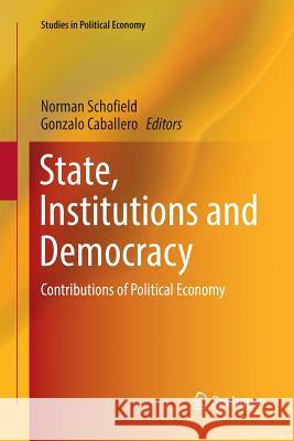 State, Institutions and Democracy: Contributions of Political Economy Schofield, Norman 9783319830858 Springer