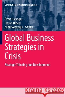 Global Business Strategies in Crisis: Strategic Thinking and Development Hacioğlu, Ümit 9783319830889