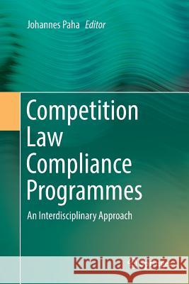 Competition Law Compliance Programmes: An Interdisciplinary Approach Paha, Johannes 9783319830995 Springer