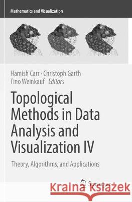 Topological Methods in Data Analysis and Visualization IV: Theory, Algorithms, and Applications Carr, Hamish 9783319831107