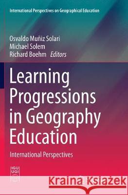 Learning Progressions in Geography Education: International Perspectives Muñiz Solari, Osvaldo 9783319831183