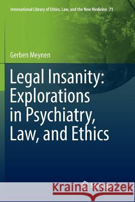 Legal Insanity: Explorations in Psychiatry, Law, and Ethics Gerben Meynen 9783319831190 Springer