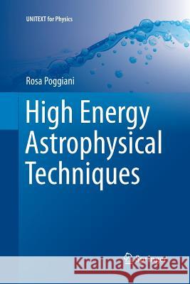 High Energy Astrophysical Techniques Rosa Poggiani 9783319831220 Springer