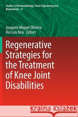 Regenerative Strategies for the Treatment of Knee Joint Disabilities Joaquim Miguel Oliveira Rui Luis Reis 9783319831350