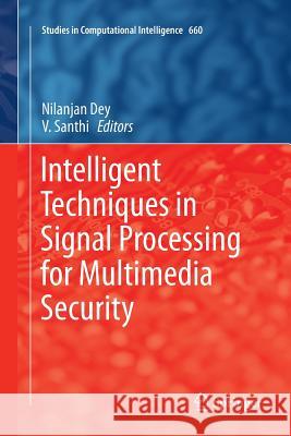 Intelligent Techniques in Signal Processing for Multimedia Security Nilanjan Dey V. Santhi 9783319831374 Springer
