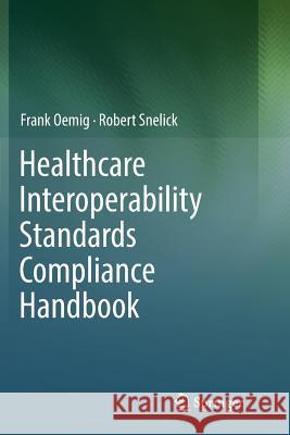 Healthcare Interoperability Standards Compliance Handbook: Conformance and Testing of Healthcare Data Exchange Standards Oemig, Frank 9783319831466 Springer