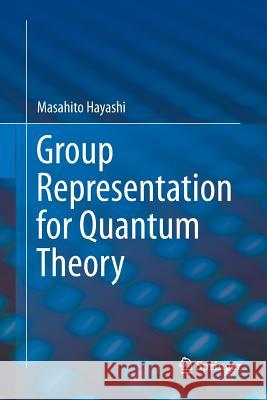 Group Representation for Quantum Theory Masahito Hayashi 9783319831596 Springer