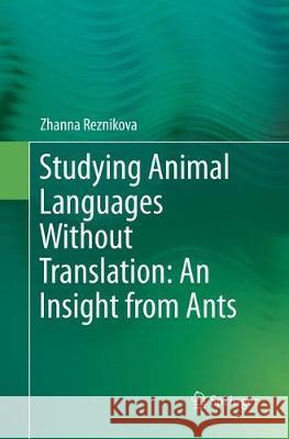 Studying Animal Languages Without Translation: An Insight from Ants Zhanna Reznikova 9783319831619 Springer