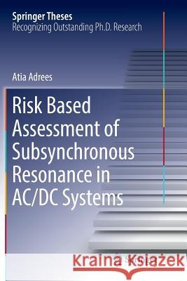 Risk Based Assessment of Subsynchronous Resonance in AC/DC Systems Atia Adrees 9783319831695 Springer