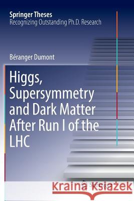 Higgs, Supersymmetry and Dark Matter After Run I of the Lhc Dumont, Béranger 9783319831718