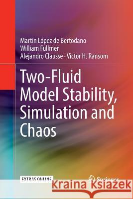 Two-Fluid Model Stability, Simulation and Chaos Martin Lopez De Bertodano William Fullmer Alejandro Clausse 9783319831749