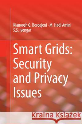 Smart Grids: Security and Privacy Issues Kianoosh G. Boroojeni M. Hadi Amini S. S. Iyengar 9783319831978 Springer