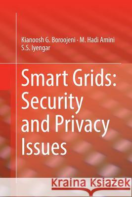 Smart Grids: Security and Privacy Issues Kianoosh G. Boroojeni M. Hadi Amini S. S. Iyengar 9783319831978