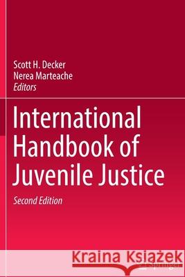 International Handbook of Juvenile Justice Scott H. Decker Nerea Marteache 9783319832067 Springer