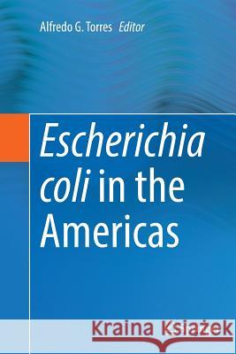 Escherichia Coli in the Americas Torres, Alfredo G. 9783319832074 Springer