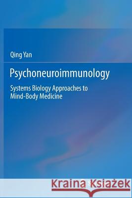 Psychoneuroimmunology: Systems Biology Approaches to Mind-Body Medicine Yan, Qing 9783319832135 Springer