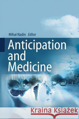 Anticipation and Medicine Mihai Nadin 9783319832210 Springer