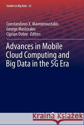 Advances in Mobile Cloud Computing and Big Data in the 5g Era Mavromoustakis, Constandinos X. 9783319832227 Springer