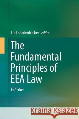 The Fundamental Principles of Eea Law: Eea-Ities Baudenbacher, Carl 9783319832333 Springer