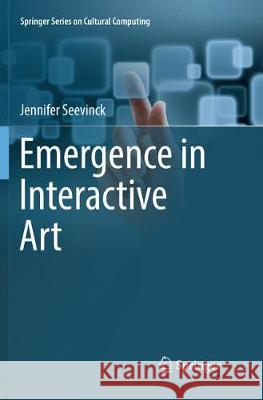 Emergence in Interactive Art Jennifer Seevinck 9783319832364 Springer