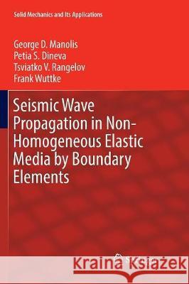 Seismic Wave Propagation in Non-Homogeneous Elastic Media by Boundary Elements George D. Manolis Petia S. Dineva Tsviatko V. Rangelov 9783319832388 Springer