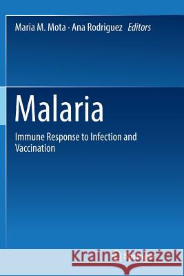Malaria: Immune Response to Infection and Vaccination Mota, Maria M. 9783319832395 Springer